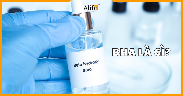 BHA là gì? Công dụng, cách sử dụng và những điều cần biết - Mỹ phẩm Alifa